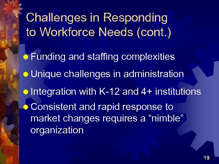 Challenges in Responding to Workforce Needs (cont. ) ® Funding ® Unique and staffing