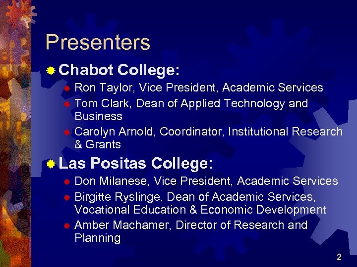 Presenters ® Chabot College: Ron Taylor, Vice President, Academic Services ® Tom Clark, Dean