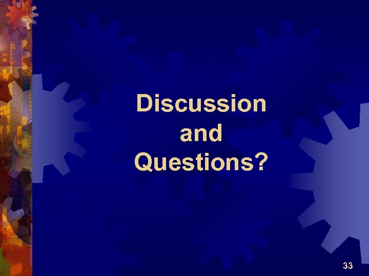 Discussion and Questions? 33 