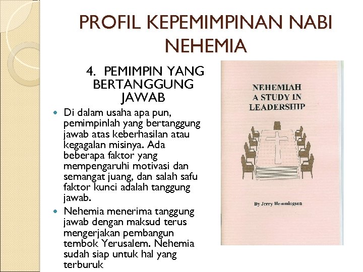 PROFIL KEPEMIMPINAN NABI NEHEMIA 4. PEMIMPIN YANG BERTANGGUNG JAWAB Di dalam usaha apa pun,