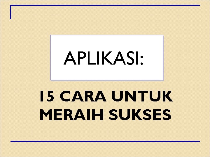 APLIKASI: 15 CARA UNTUK MERAIH SUKSES 