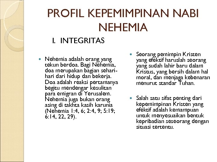 PROFIL KEPEMIMPINAN NABI NEHEMIA I. INTEGRITAS Nehemia adalah orang yang tekun berdoa. Bagi Nehemia,