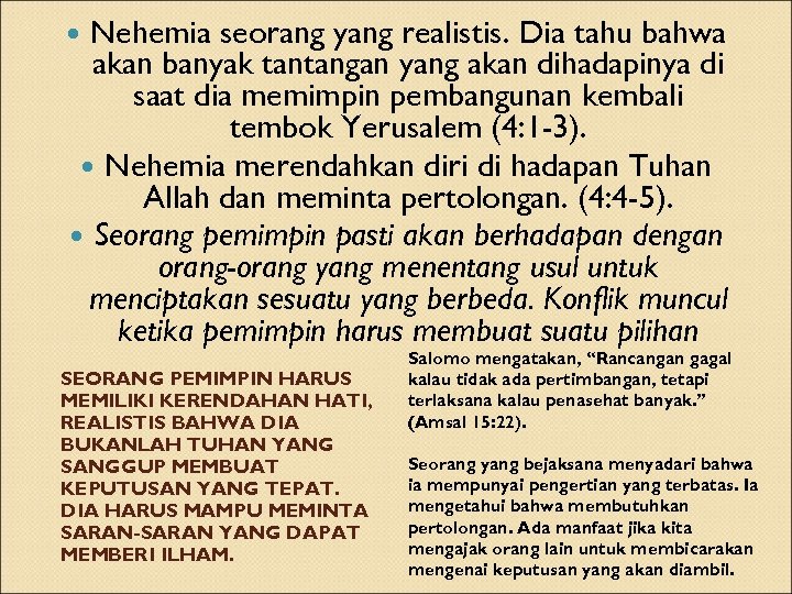 Nehemia seorang yang realistis. Dia tahu bahwa akan banyak tantangan yang akan dihadapinya di