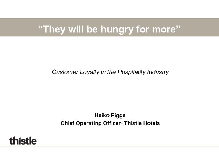 “They will be hungry for more” Customer Loyalty in the Hospitality Industry Heiko Figge