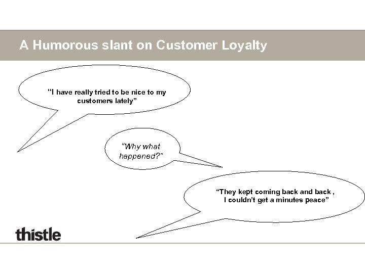 A Humorous slant on Customer Loyalty “I have really tried to be nice to