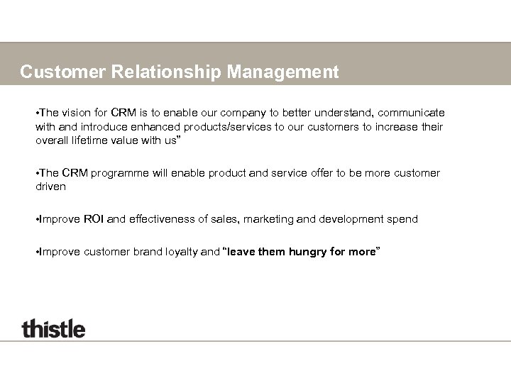 Customer Relationship Management • The vision for CRM is to enable our company to