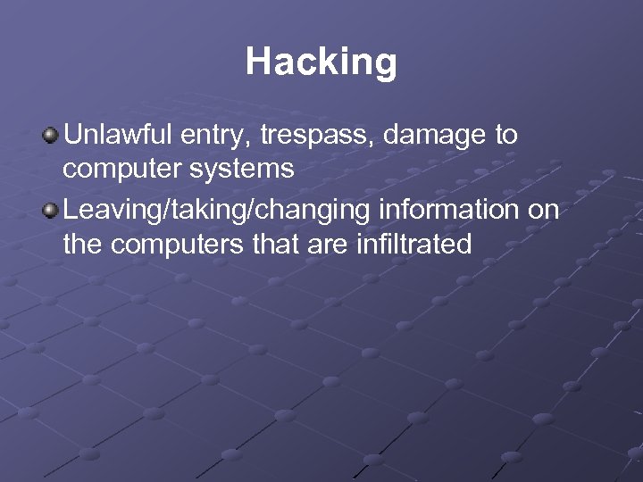 Hacking Unlawful entry, trespass, damage to computer systems Leaving/taking/changing information on the computers that