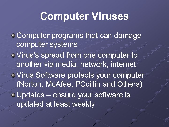 Computer Viruses Computer programs that can damage computer systems Virus’s spread from one computer