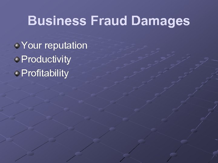 Business Fraud Damages Your reputation Productivity Profitability 