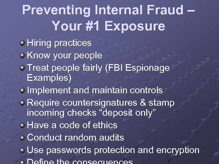 Preventing Internal Fraud – Your #1 Exposure Hiring practices Know your people Treat people