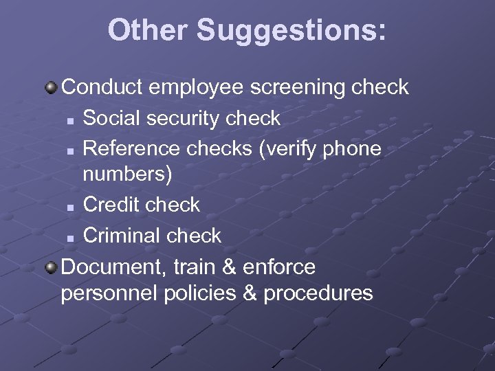 Other Suggestions: Conduct employee screening check n Social security check n Reference checks (verify