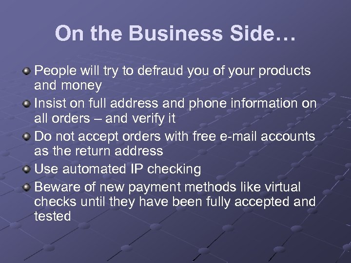 On the Business Side… People will try to defraud you of your products and