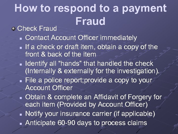 How to respond to a payment Fraud Check Fraud n Contact Account Officer immediately