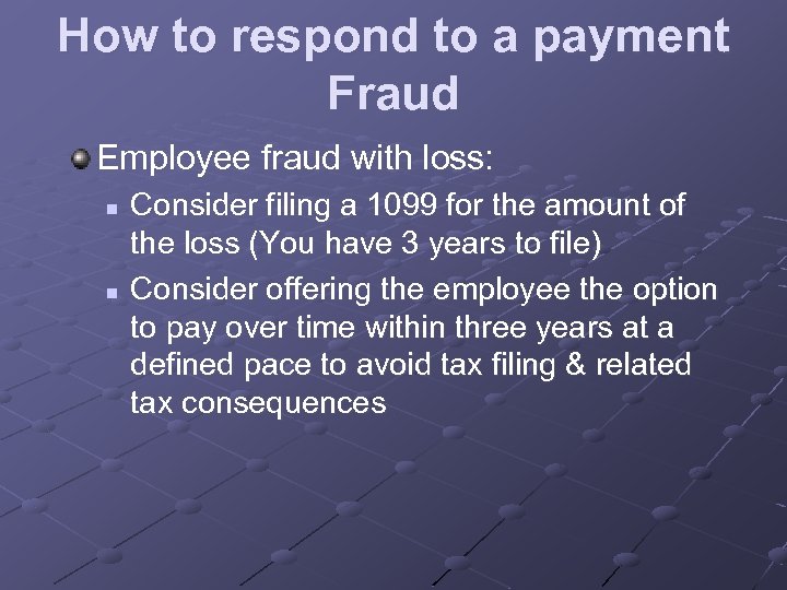 How to respond to a payment Fraud Employee fraud with loss: n n Consider