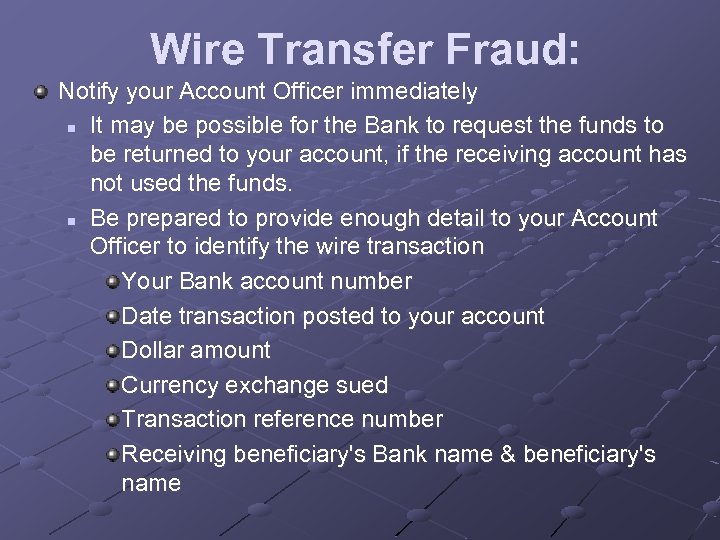 Wire Transfer Fraud: Notify your Account Officer immediately n It may be possible for