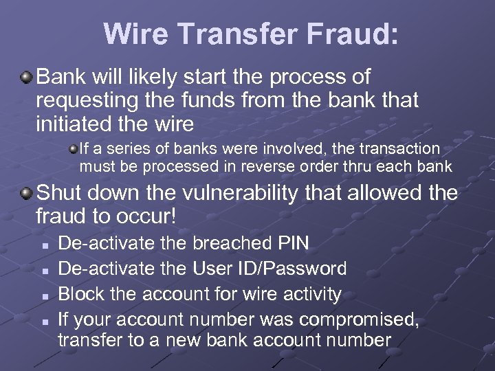 Wire Transfer Fraud: Bank will likely start the process of requesting the funds from