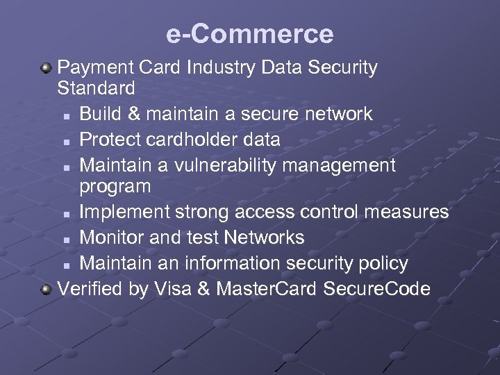 e-Commerce Payment Card Industry Data Security Standard n Build & maintain a secure network