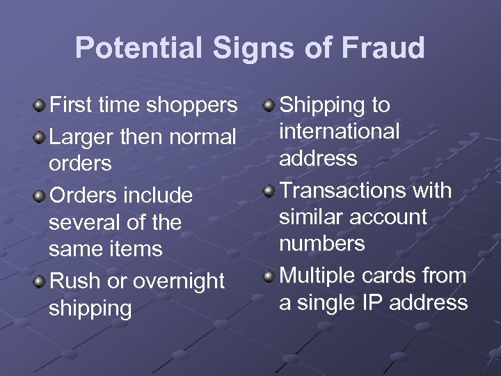 Potential Signs of Fraud First time shoppers Larger then normal orders Orders include several