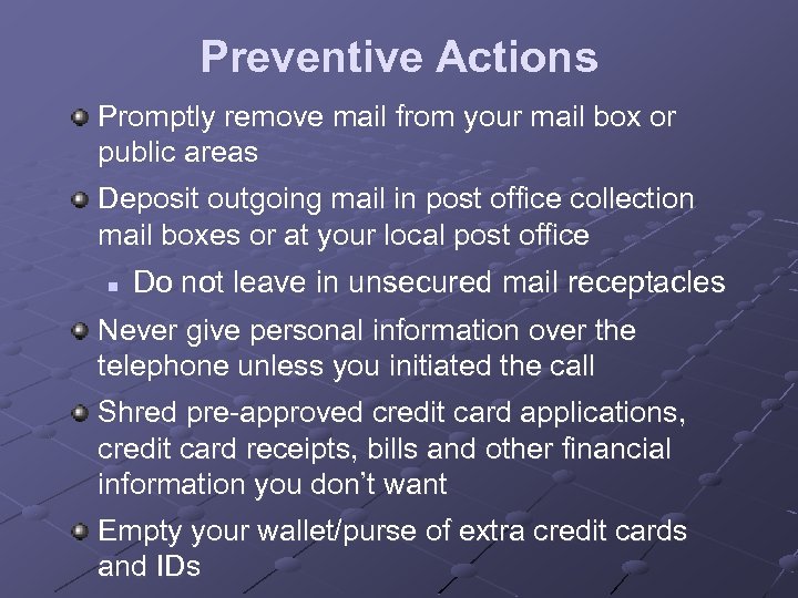 Preventive Actions Promptly remove mail from your mail box or public areas Deposit outgoing