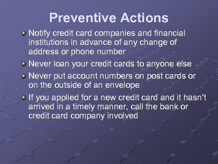 Preventive Actions Notify credit card companies and financial institutions in advance of any change