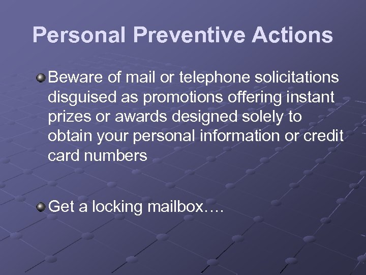 Personal Preventive Actions Beware of mail or telephone solicitations disguised as promotions offering instant