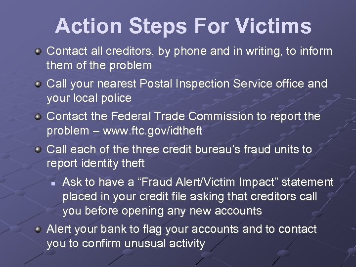 Action Steps For Victims Contact all creditors, by phone and in writing, to inform