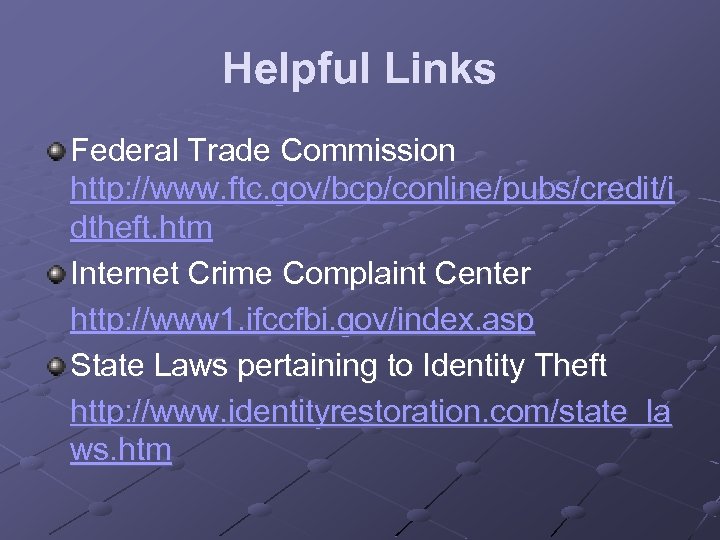 Helpful Links Federal Trade Commission http: //www. ftc. gov/bcp/conline/pubs/credit/i dtheft. htm Internet Crime Complaint