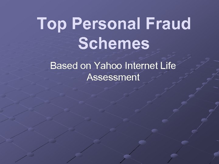 Top Personal Fraud Schemes Based on Yahoo Internet Life Assessment 