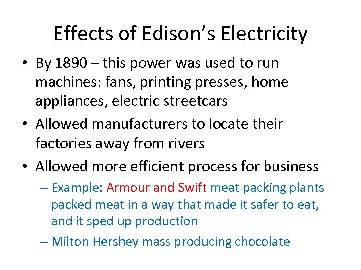 Effects of Edison’s Electricity • By 1890 – this power was used to run