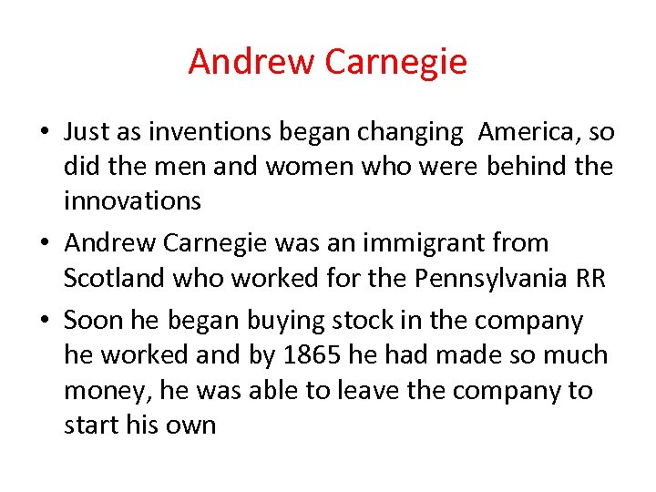 Andrew Carnegie • Just as inventions began changing America, so did the men and