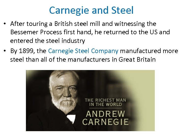 Carnegie and Steel • After touring a British steel mill and witnessing the Bessemer