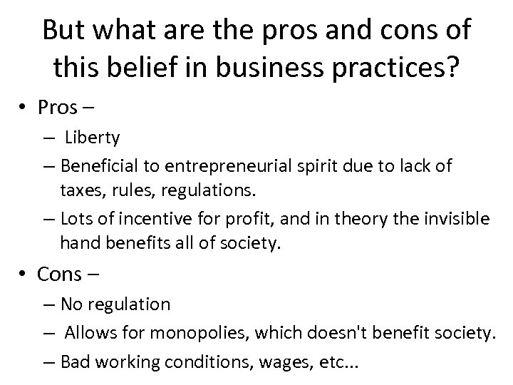 But what are the pros and cons of this belief in business practices? •