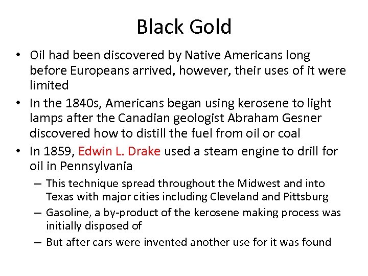 Black Gold • Oil had been discovered by Native Americans long before Europeans arrived,