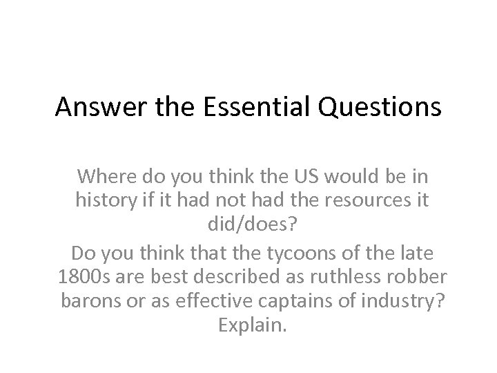 Answer the Essential Questions Where do you think the US would be in history