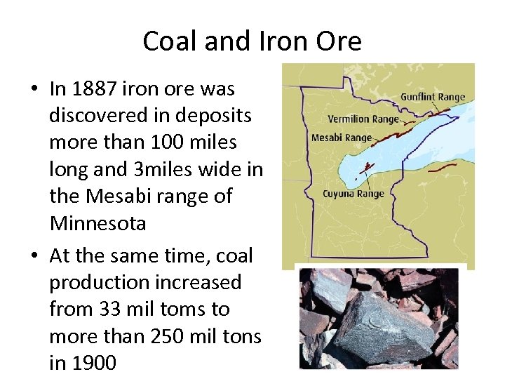 Coal and Iron Ore • In 1887 iron ore was discovered in deposits more