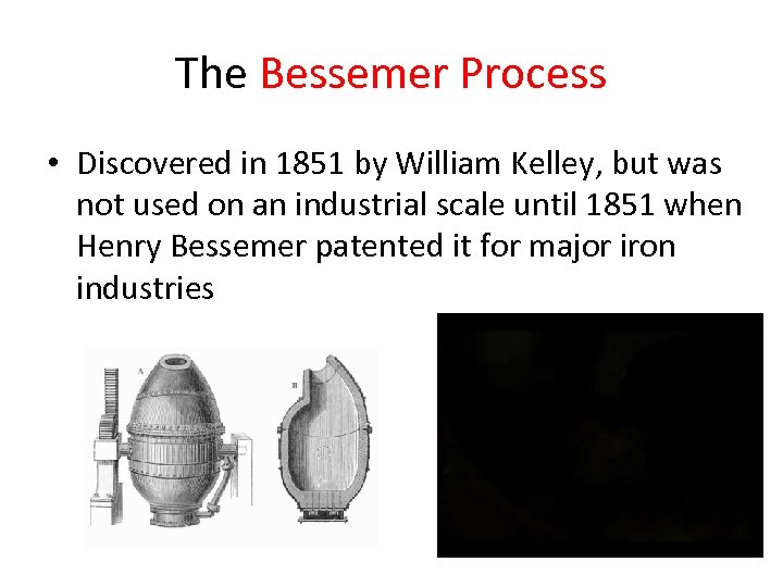 The Bessemer Process • Discovered in 1851 by William Kelley, but was not used