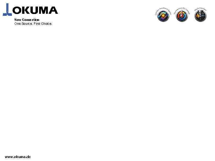 New Generation One Source. First Choice. www. okuma. de 