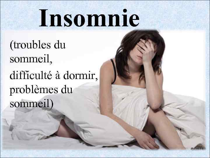 Insomnie (troubles du sommeil, difficulté à dormir, problèmes du sommeil) 