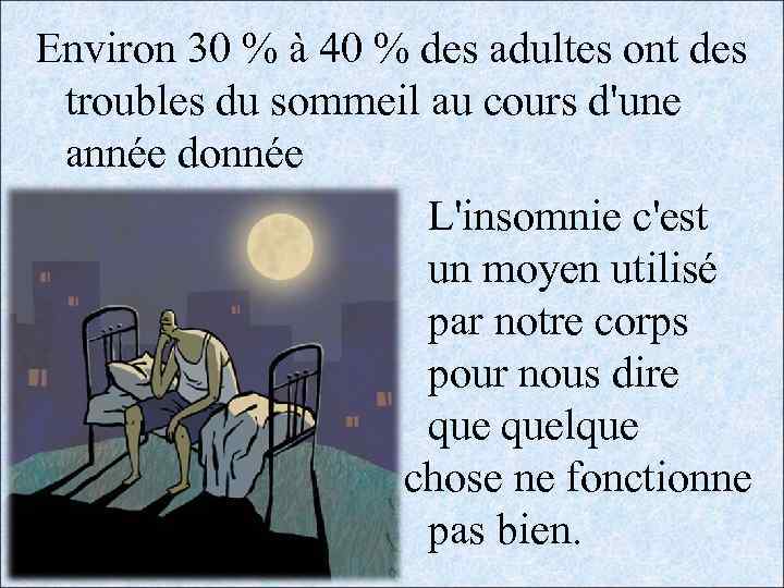 Environ 30 % à 40 % des adultes ont des troubles du sommeil au