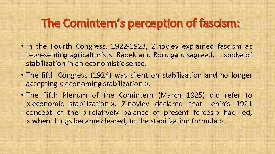 The Comintern’s perception of fascism: • In the Fourth Congress, 1922 -1923, Zinoviev explained