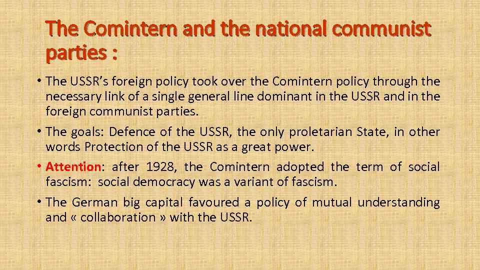 The Comintern and the national communist parties : • The USSR’s foreign policy took