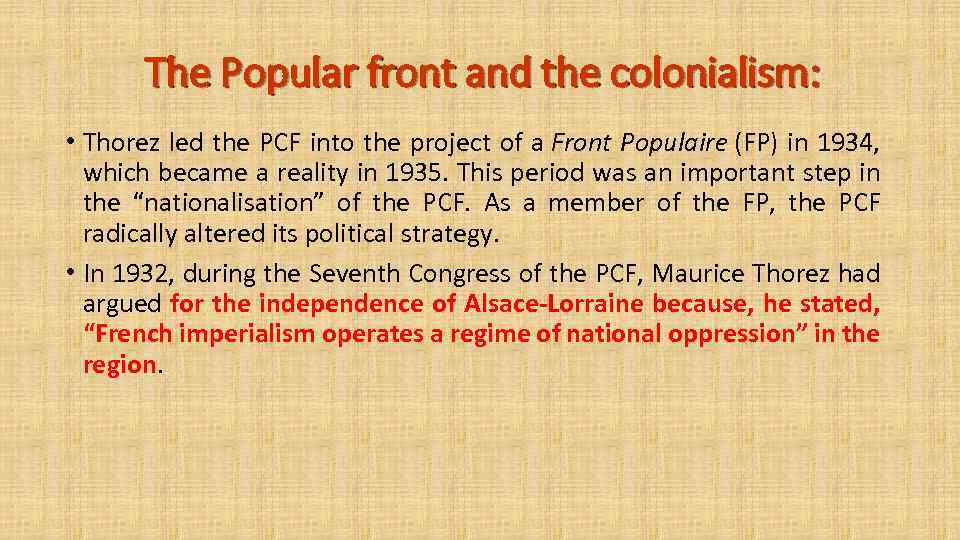 The Popular front and the colonialism: • Thorez led the PCF into the project