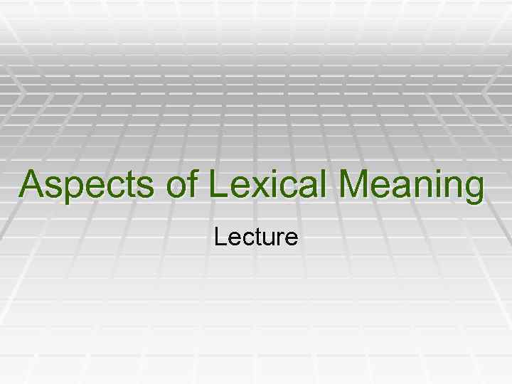 Aspects of Lexical Meaning Lecture 