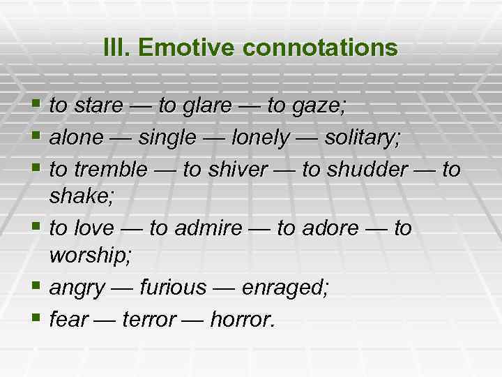 III. Emotive connotations § to stare — to glare — to gaze; § alone