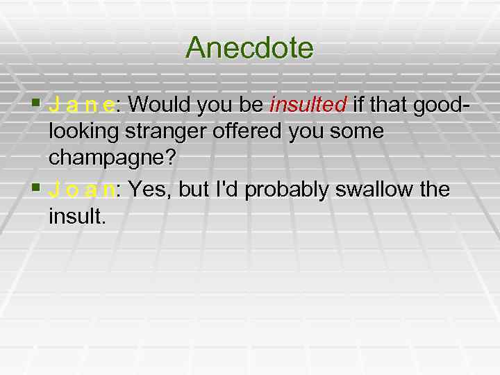 Anecdote § J a n e: Would you be insulted if that goodlooking stranger