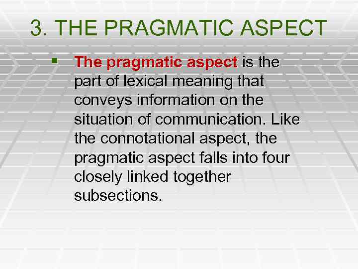 3. THE PRAGMATIC ASPECT § The pragmatic aspect is the part of lexical meaning