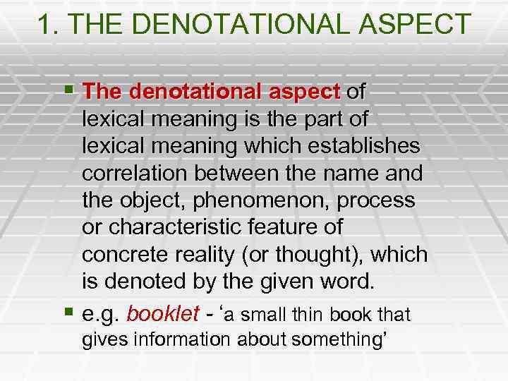 1. THE DENOTATIONAL ASPECT § The denotational aspect of lexical meaning is the part