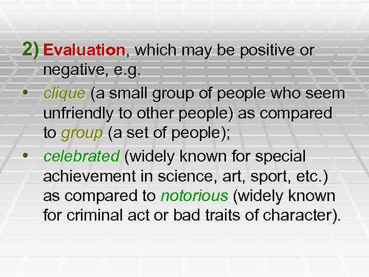 2) Evaluation, which may be positive or negative, e. g. • clique (a small