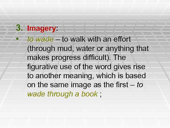 3. Imagery: • to wade – to walk with an effort (through mud, water