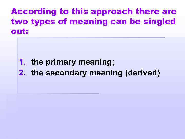 According to this approach there are two types of meaning can be singled out: